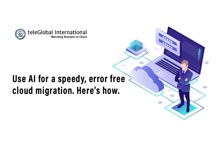 Use AI for a speedy, error free cloud migration