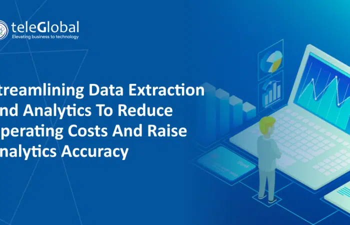 Streamlining data extraction and analytics to reduce operating costs and raise