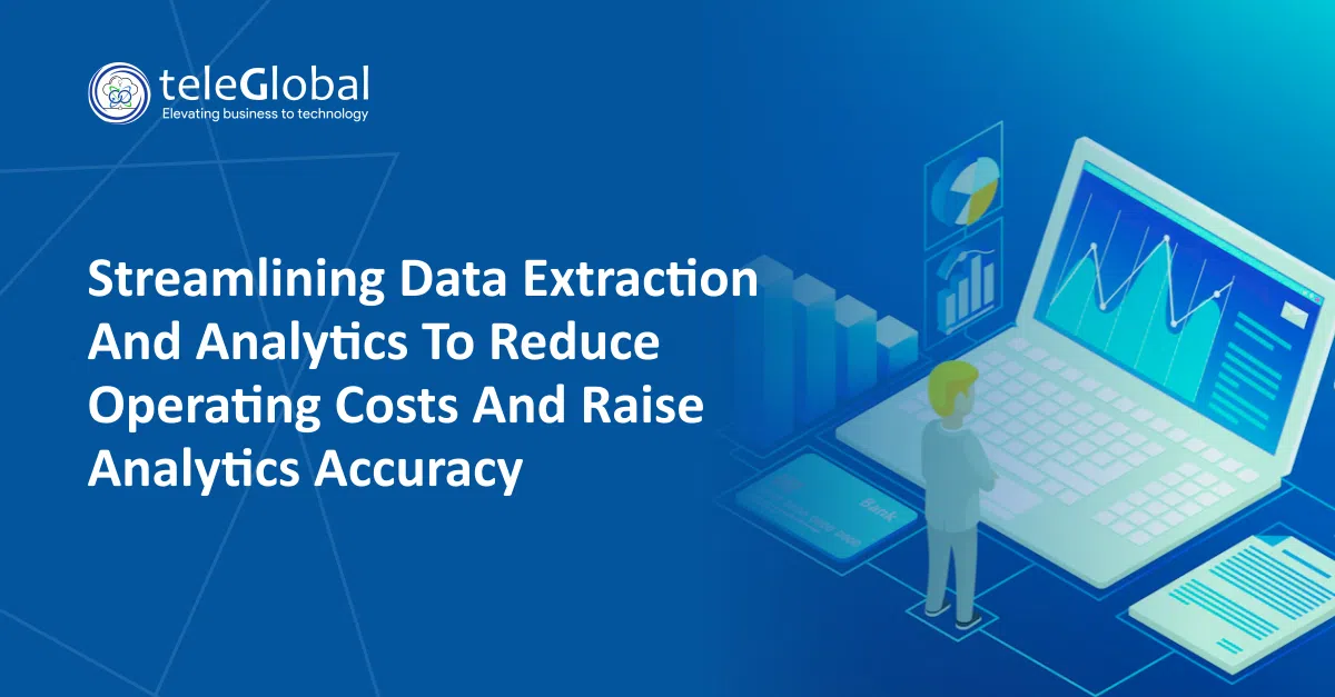 Streamlining data extraction and analytics to reduce operating costs and raise