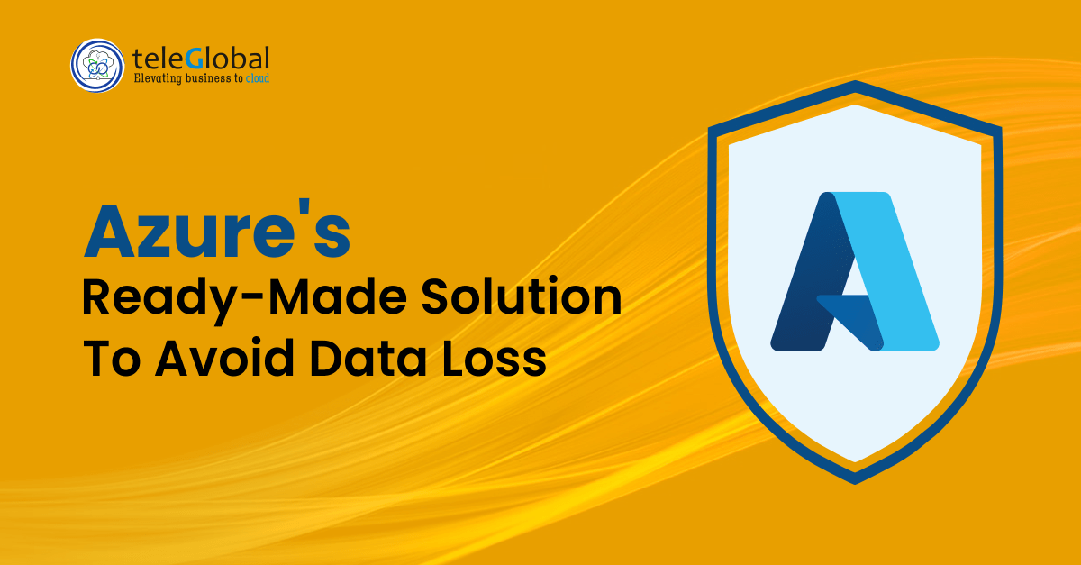 Azure's Readymade Solution to Avoid Data Loss - Teleglobal International
