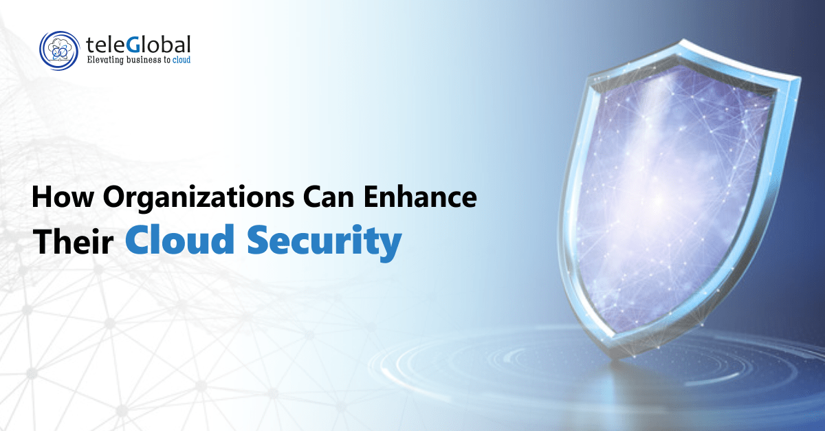 How Organizations Can Enhance their Cloud Security - Teleglobal International