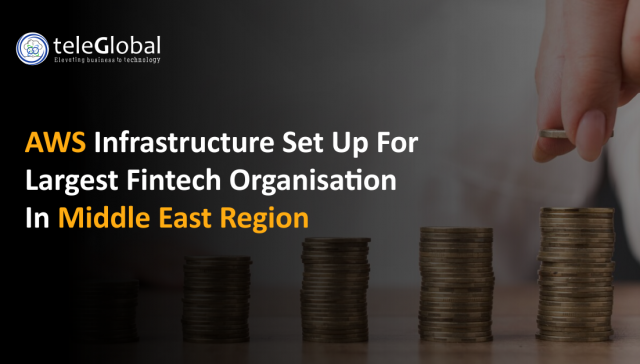 AWS Infrastructure Set up for Largest Fintech Organisation in Middle East Region