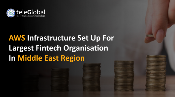 AWS Infrastructure Set up for Largest Fintech Organisation in Middle East Region