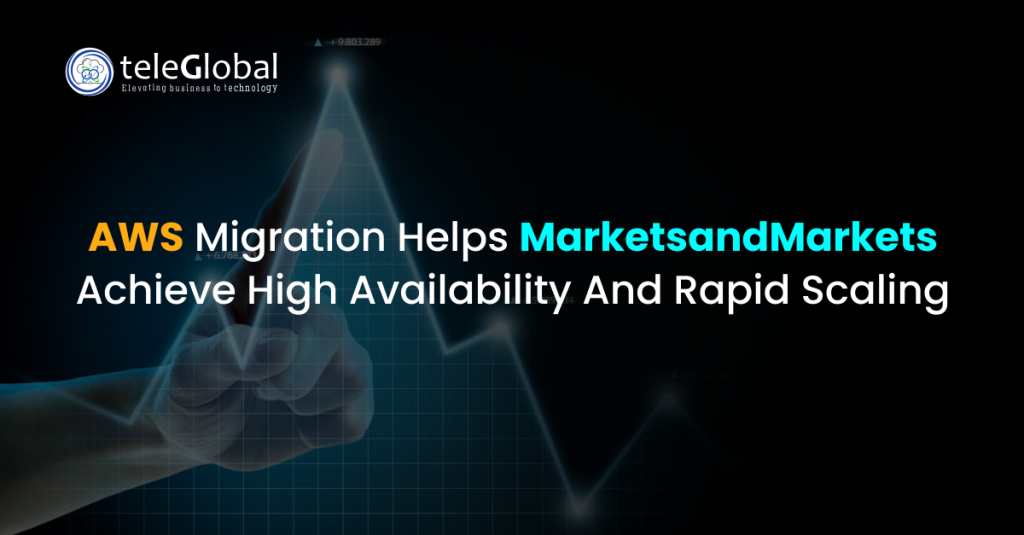 AWS Migration Helps MarketsandMarkets Achieve High Availability And Rapid Scaling