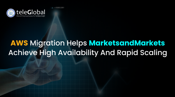 AWS Migration Helps MarketsandMarkets Achieve High Availability And Rapid Scaling