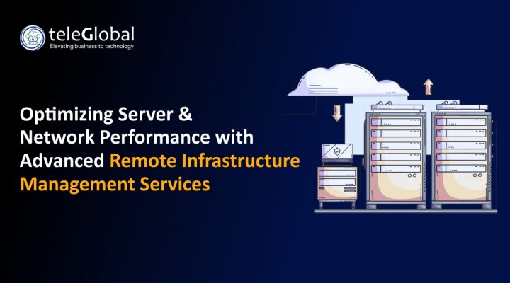 Optimizing Server & Network Performance with Advanced Remote Infrastructure Management Services