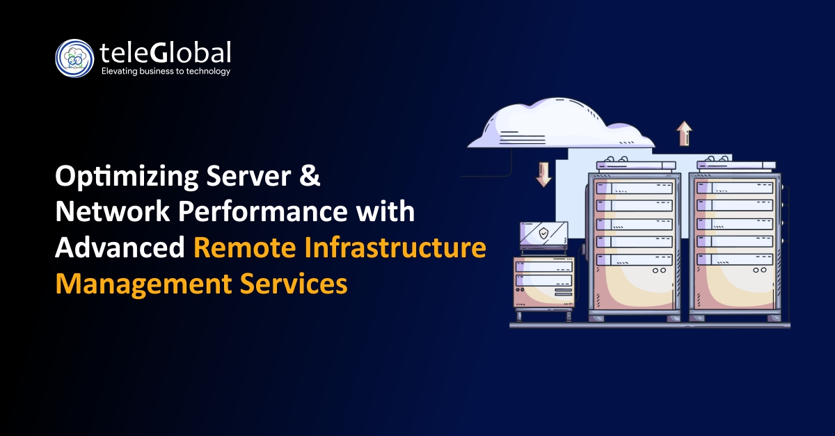 Optimizing Server & Network Performance with Advanced Remote Infrastructure Management Services