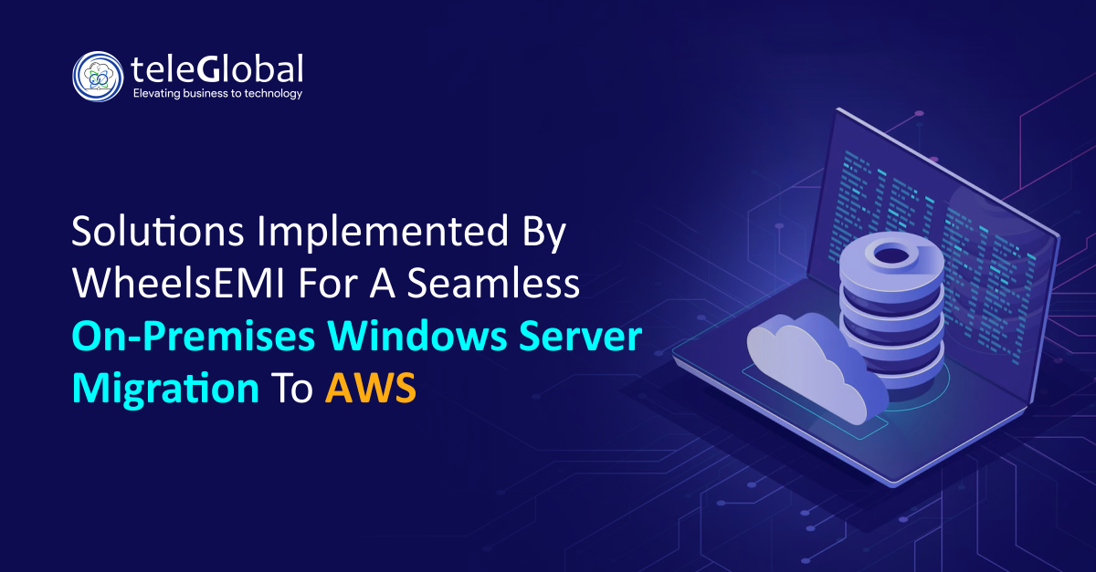 Solutions implemented by WheelsEMI for a seamless on-premises Windows Server migration to AWS