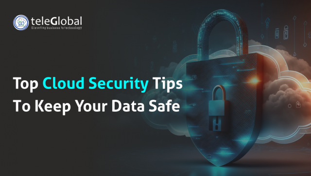 Top Cloud Security Tips To Keep Your Data Safe