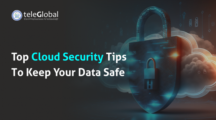 Top Cloud Security Tips To Keep Your Data Safe