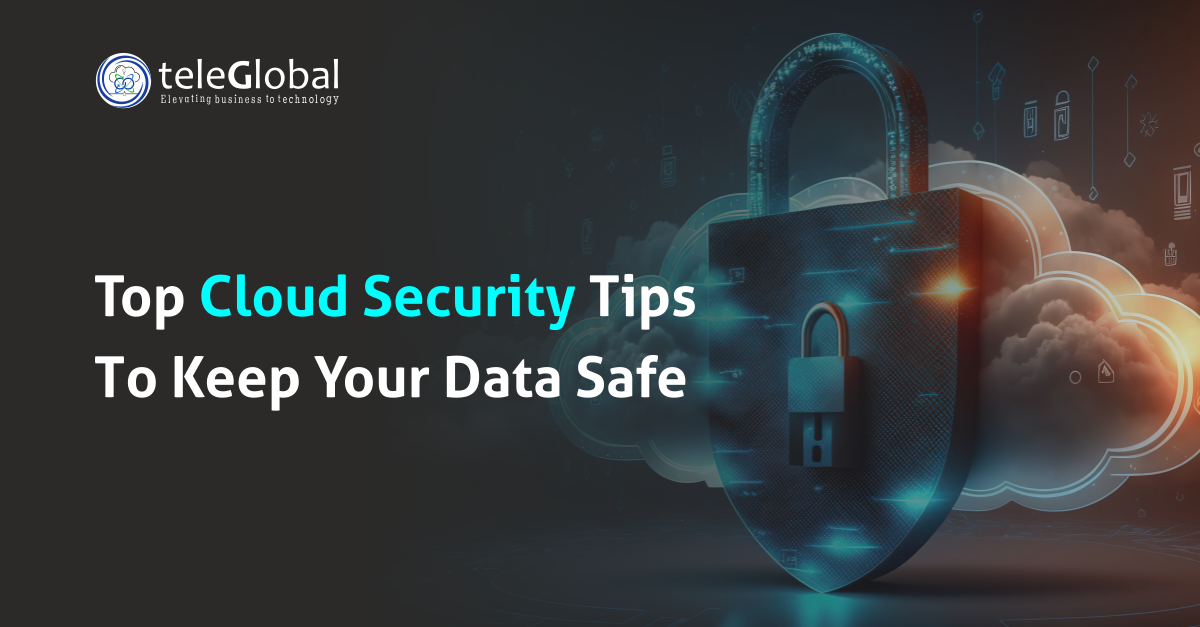 Top Cloud Security Tips To Keep Your Data Safe