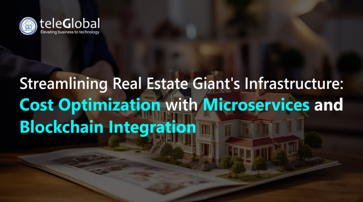 Streamlining Real Estate Giant's Infrastructure: Cost Optimization with Microservices and Blockchain Integration