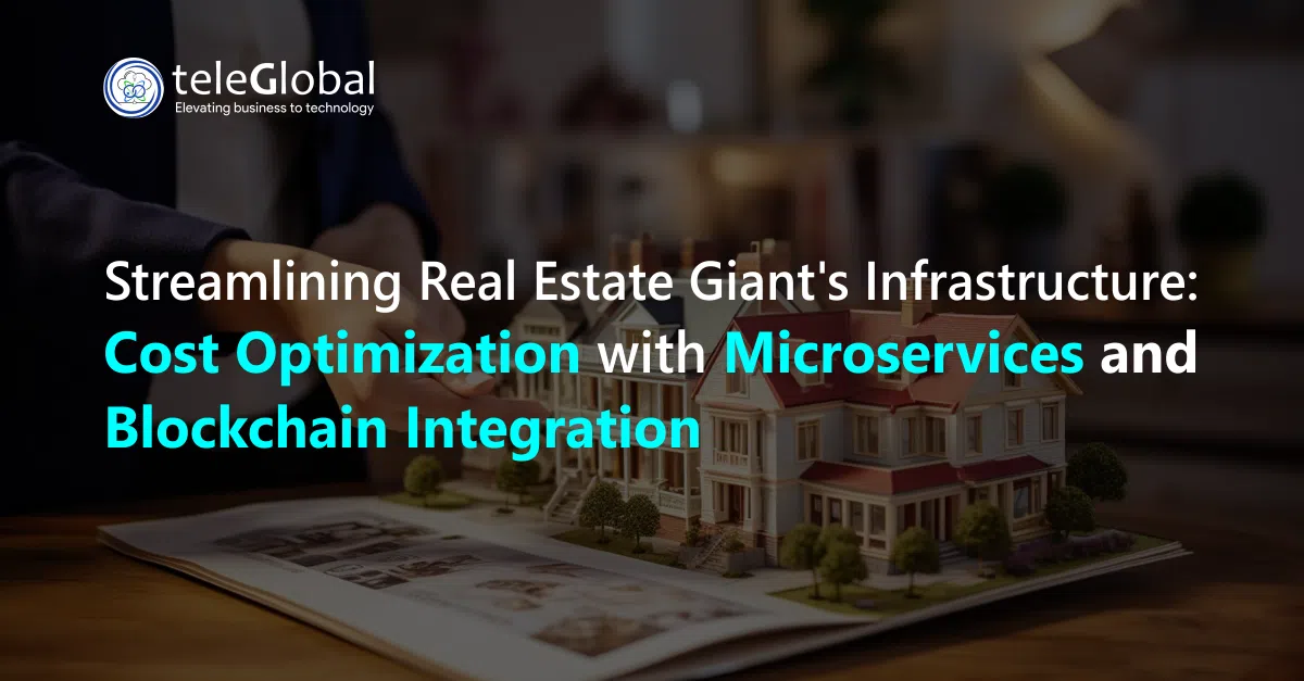 Streamlining Real Estate Giant's Infrastructure: Cost Optimization with Microservices and Blockchain Integration