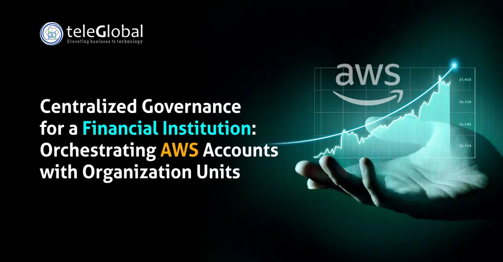 Centralized Governance for a Financial Institution, Orchestrating AWS Accounts with Organization Units