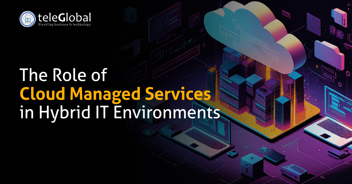 The Role of Cloud Managed Services in Hybrid IT Environments | Blog