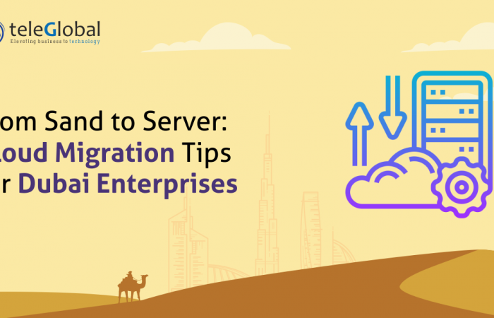 From Sand to Server Cloud Migration Tips for Dubai Enterprises - TeleGlobal International