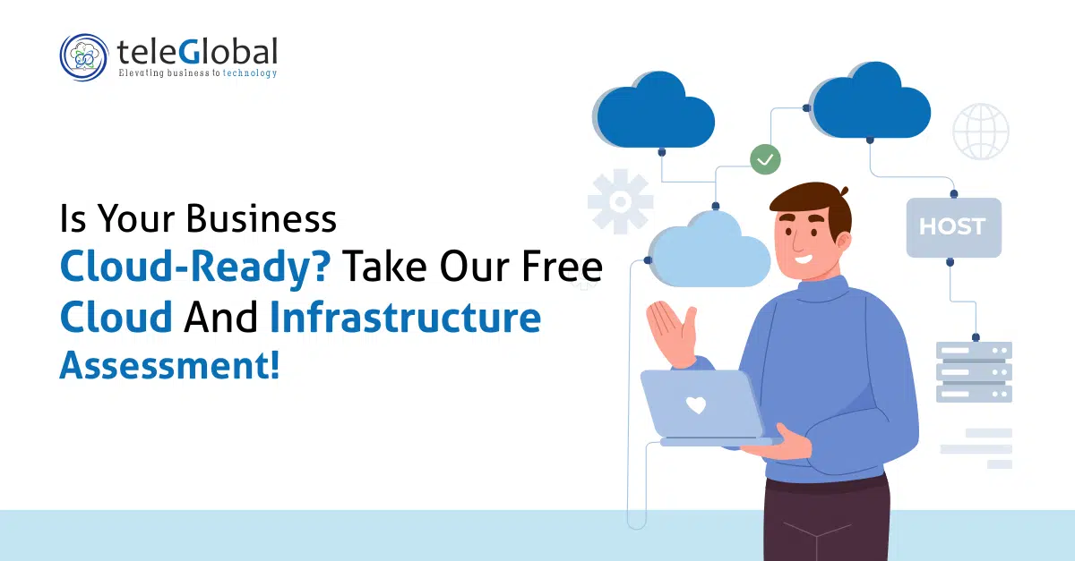 Is Your Business Cloud-Ready? Take Our Free Cloud and infrastructure Assessment!