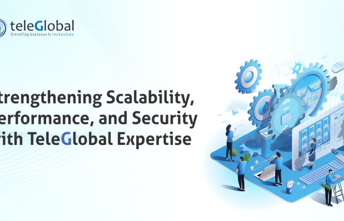 Strengthening Scalability, Performance, and Security with Teleglobal Expertise