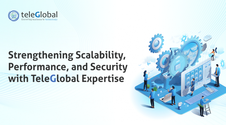 Strengthening Scalability, Performance, and Security with Teleglobal Expertise