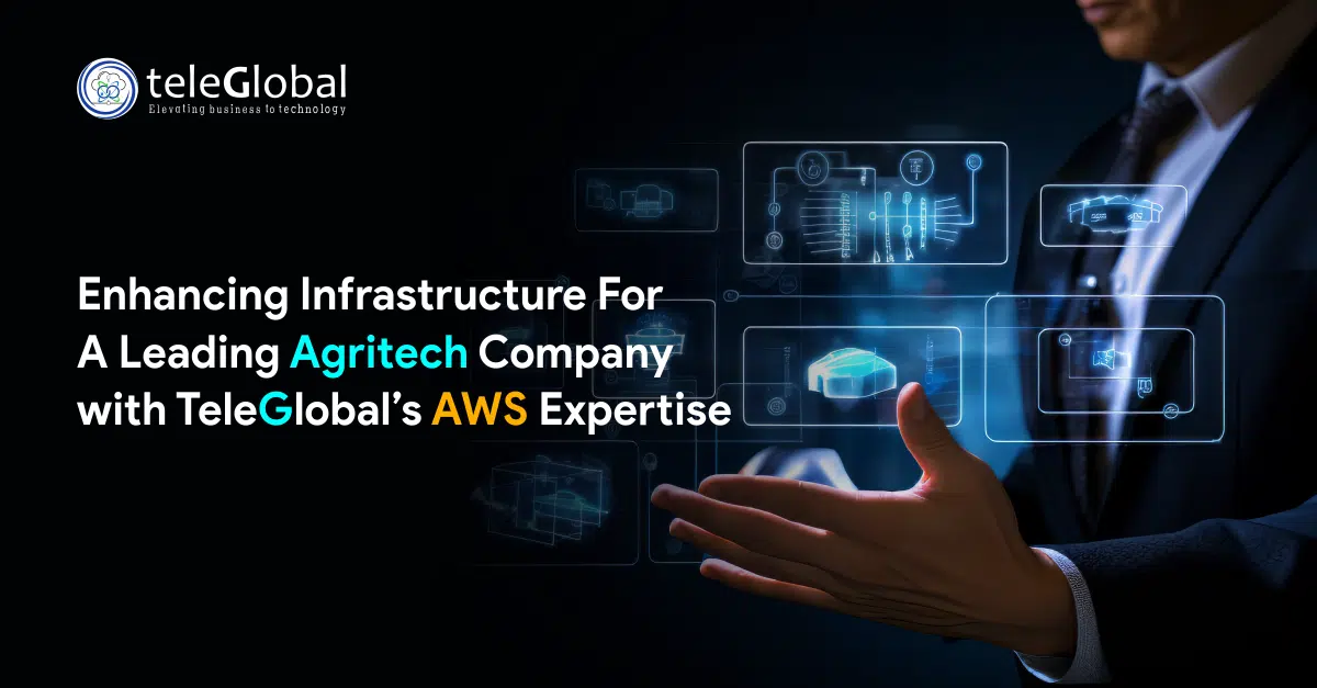 Enhancing Infrastructure For A Leading Agritech Company with Teleglobal’s AWS Expertise