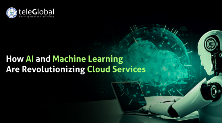 How AI and Machine Learning Are Revolutionizing Cloud Services