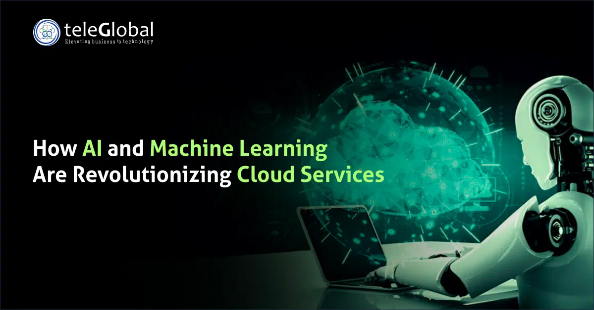 How AI and Machine Learning Are Revolutionizing Cloud Services