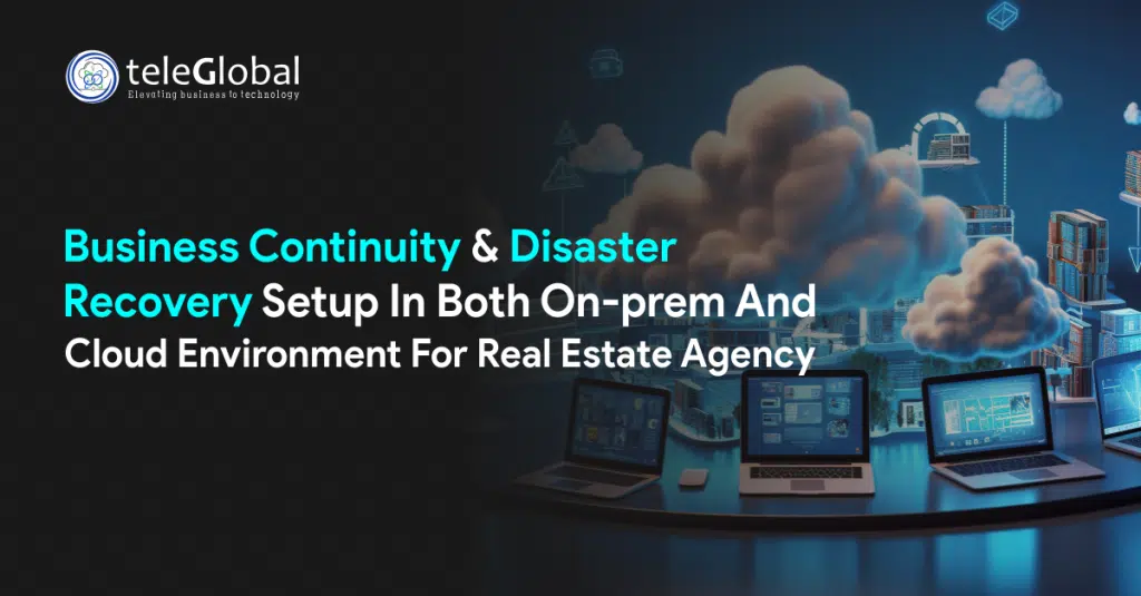 Business Continuity & Disaster Recovery Setup In Both On-prem And Cloud Environment For Real Estate Agency