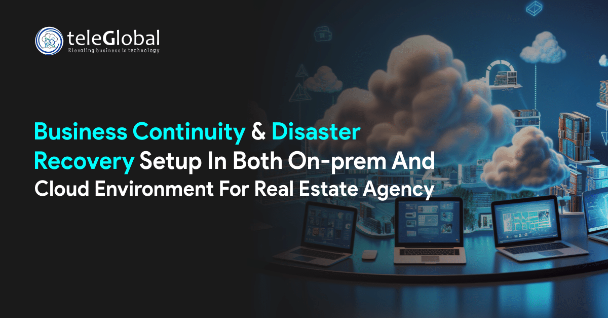 Business Continuity & Disaster Recovery Setup In Both On-prem And Cloud Environment For Real Estate Agency