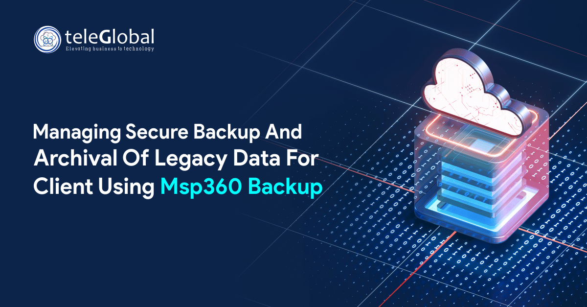 Managing Secure Backup And Archival Of Legacy Data For Client Using Msp360 Backup