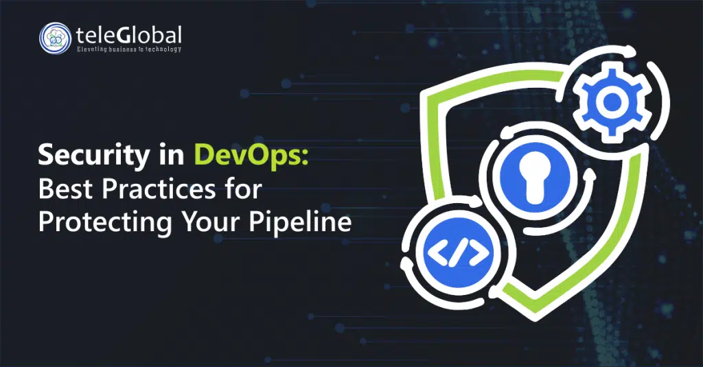 Security in DevOps - Best Practices for Protecting Your Pipeline