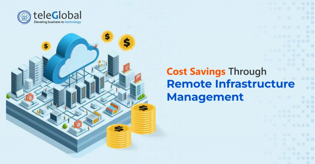 Cost Savings Through Remote Infrastructure Management - TeleGlobal International