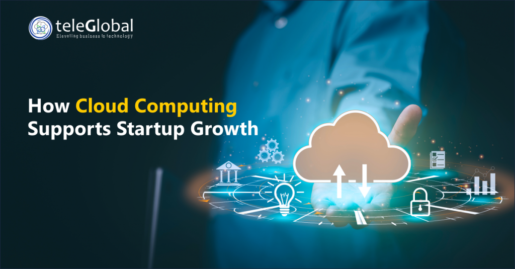 How Cloud Computing Supports Startup Growth