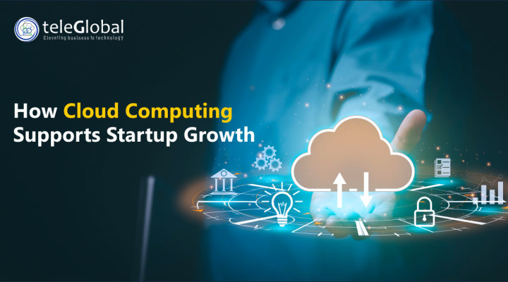 How Cloud Computing Supports Startup Growth