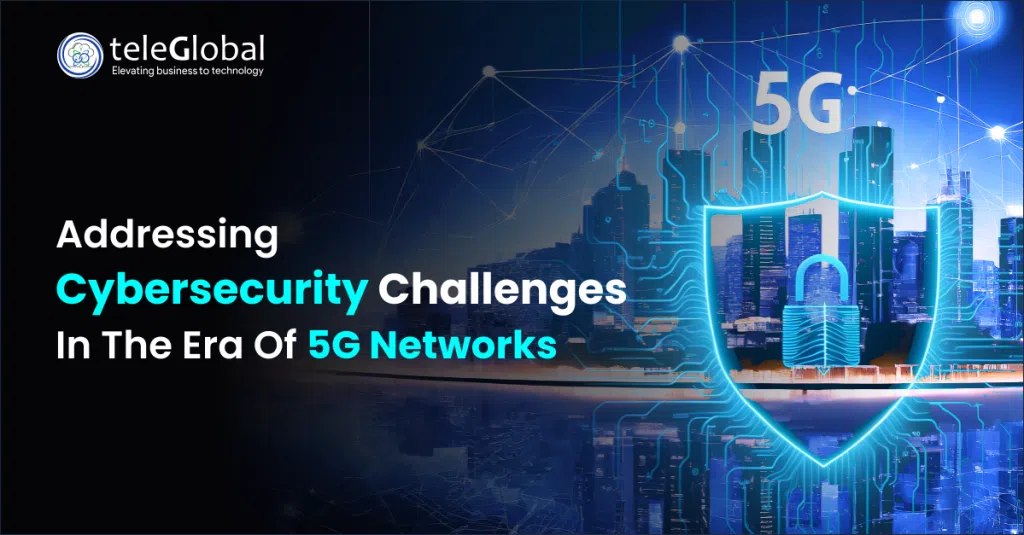 Addressing Cybersecurity Challenges In The Era Of 5G Networks