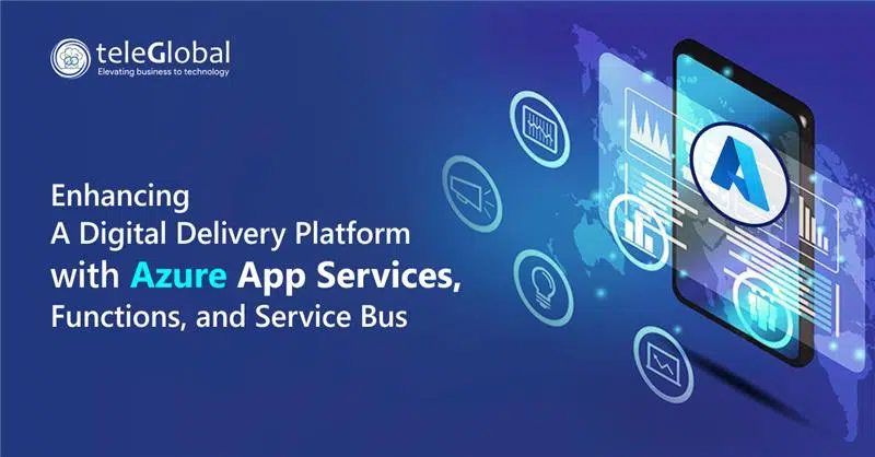 Enhancing a Digital Delivery Platform with Azure App Services, Functions, and Service Bus