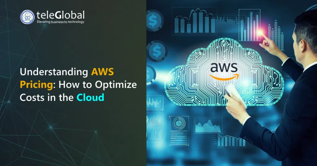 Understanding AWS Pricing How to Optimize Costs in the Cloud