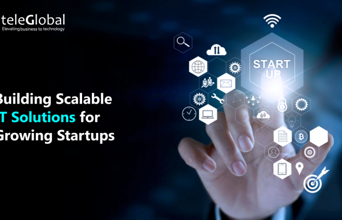 Building Scalable IT Solutions for Growing Startups