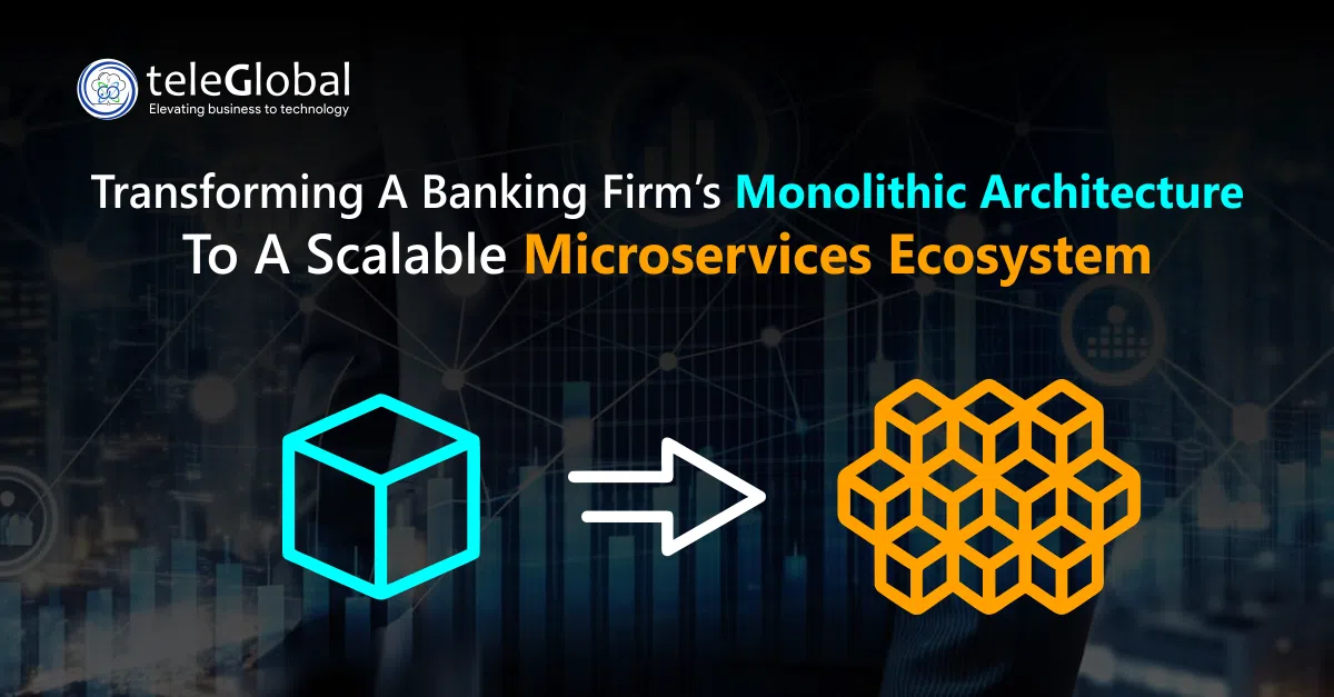 Transforming a Banking Firm’s Monolithic Architecture to a Scalable Microservices Ecosystem